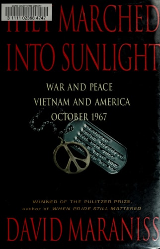 They Marched Into Sunlight: War and Peace Vietnam and America October 1967