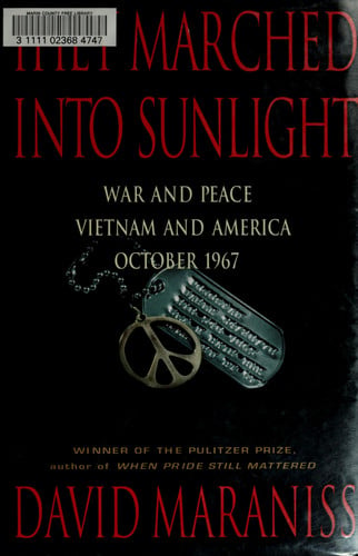 They Marched Into Sunlight: War and Peace Vietnam and America October 1967