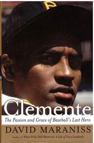 Clemente: The Passion and Grace of Baseball's Last Hero