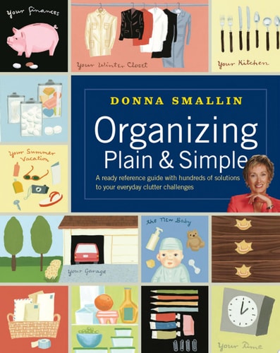 Organizing Plain and Simple: A Ready Reference Guide With Hundreds Of Solutions to Your Everyday Clutter Challenges