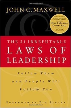 The 21 Irrefutable Laws of Leadership (Follow Them and People will Follow You)