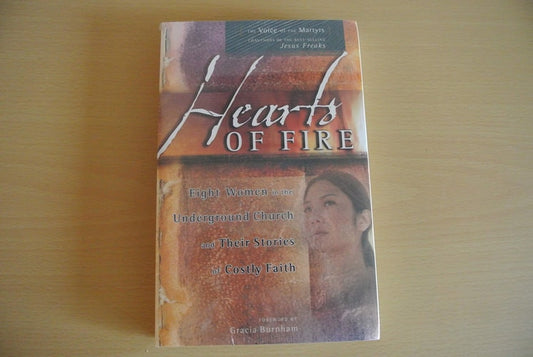 Hearts of Fire: Eight Women in the Underground Church and Their Stories of Costly Faith
