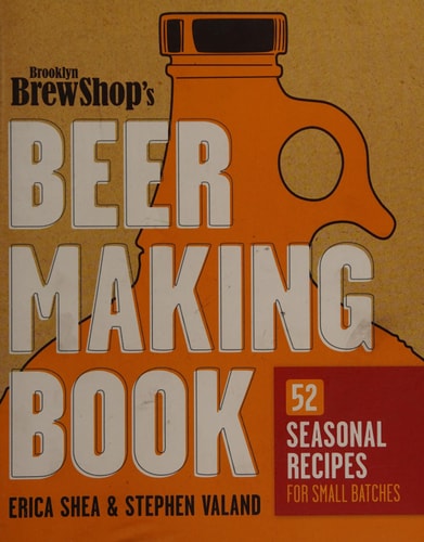 Brooklyn Brew Shop's Beer Making Book: 52 Seasonal Recipes for Small Batches