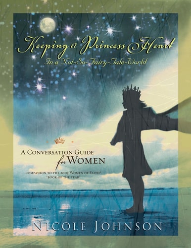 Keeping a Princess Heart in a Not-So-Fairy-Tale World: A Conversation Guide for Women