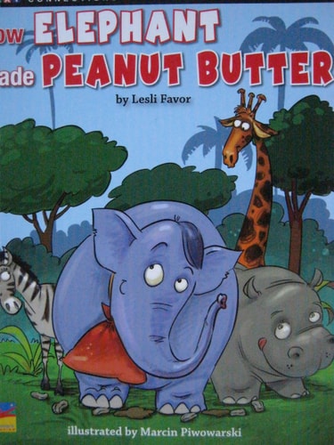How Elephant Made Peanut Butter [Text Connections Narrative Fiction Level I/15 Lexile 290L]