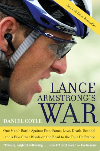 Lance Armstrong's War: One Man's Battle Against Fate, Fame, Love, Death, Scandal, and a Few Other Rivals on the Road to the Tour de France