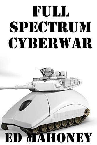 Full Spectrum Cyberwar (Cyberwar Trilogy)
