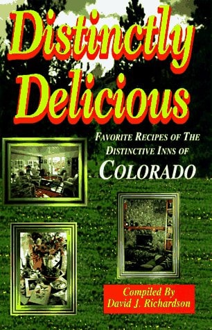 Distinctly Delicious: Favorite Recipes of the Distinctive Inns of Colorado