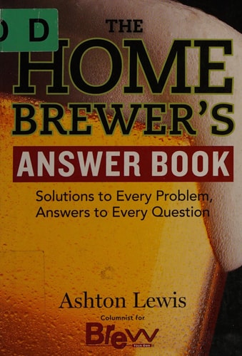 The Homebrewer's Answer Book: Solutions to Every Problem, Answers to Every Question