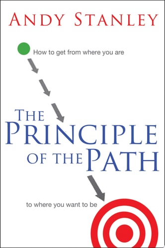The Principle of the Path: How to Get from Where You Are to Where You Want to Be