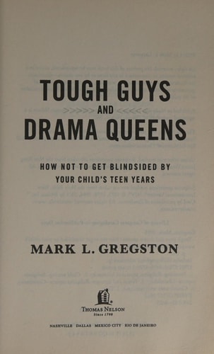 Tough Guys and Drama Queens: How Not to Get Blindsided by Your Child's Teen Years