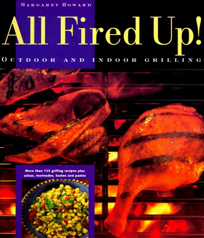 All Fired Up!: Outdoor and Indoor Grilling