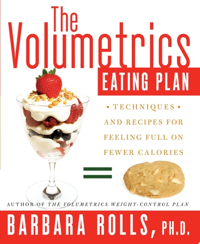 The Volumetrics Eating Plan: Techniques and Recipes for Feeling Full on Fewer Calories (Volumetrics series)