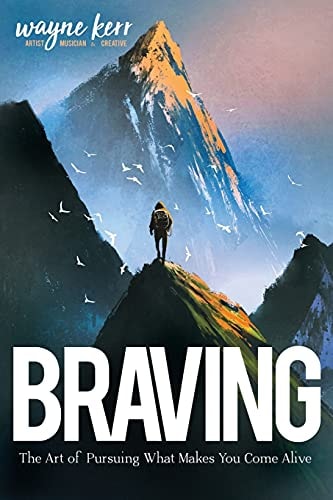 BRAVING: The Art of Pursuing What Make You Come Alive