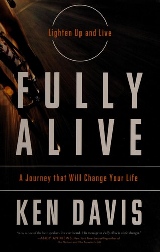 Fully Alive: Lighten Up and Live - A Journey that Will Change Your LIfe