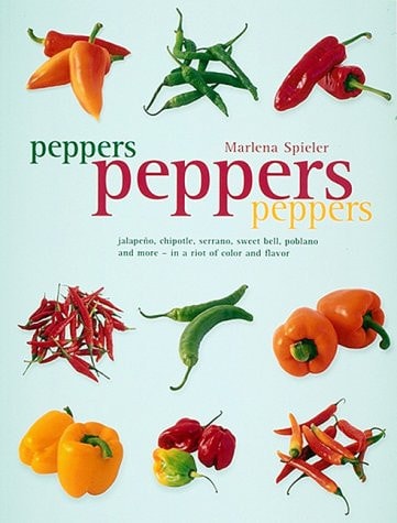 Peppers Peppers Peppers: Jalapeno, chipotle, serrano, sweet bell, poblano and more - in a riot of color and flavor