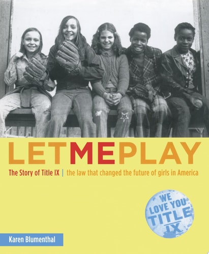 Let Me Play: The Story of Title IX: The Law That Changed the Future of Girls in America
