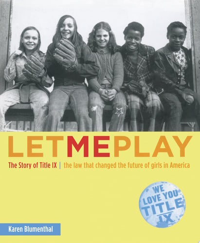 Let Me Play: The Story of Title IX: The Law That Changed the Future of Girls in America