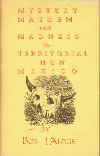 Mystery, Mayhem, and Madness in Territorial New Mexico