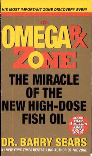 Omega Rx Zone: The Miracle of the New High-Dose Fish Oil (The Zone)