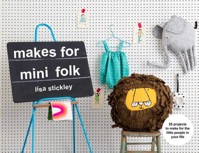 Makes for Mini Folk 25 projects to make for the little people in your life