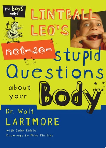 Lintball Leo's Not-So-Stupid Questions About Your Body