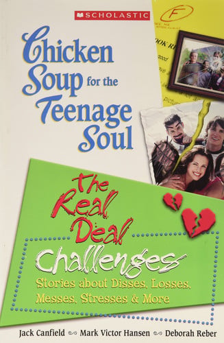 Chicken Soup for the Teenage Soul's the Real Deal Challenges: Stories about Disses, Losses, Messes, Stresses and More