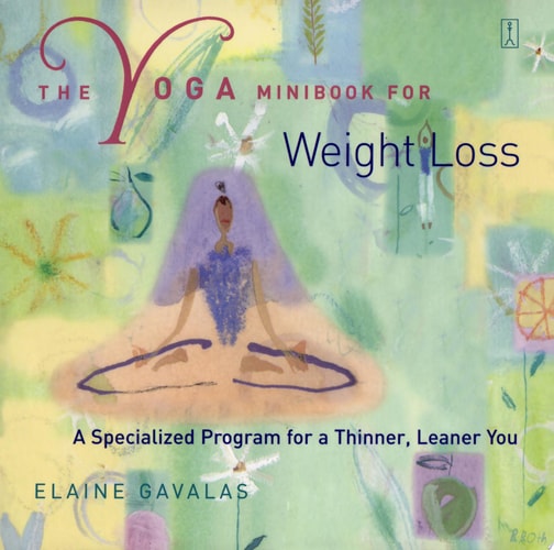 The Yoga Minibook for Weight Loss: A Specialized Program for a Thinner, Leaner You (Yoga Minibook Series)
