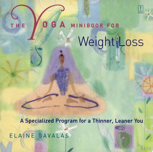 The Yoga Minibook for Weight Loss: A Specialized Program for a Thinner, Leaner You (Yoga Minibook Series)