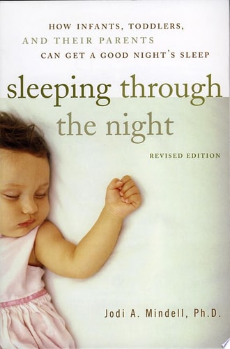 Sleeping Through the Night, Revised Edition: How Infants, Toddlers, and Their Parents Can Get a Good Night's Sleep