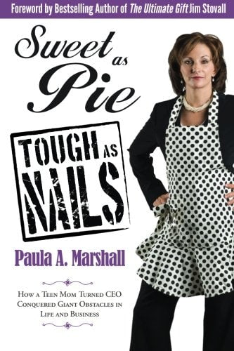 Sweet as Pie, Tough as Nails: How a Teen Mom Turned CEO Conquered Giant Obstacles in Life and Business