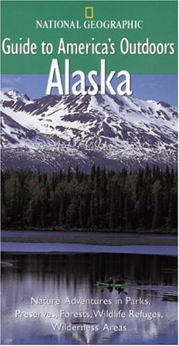 National Geographic Guide to America's Outdoors: Alaska