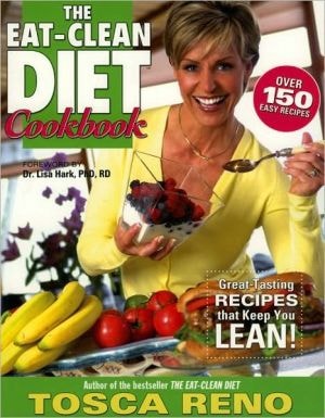The Eat-Clean Diet Cookbook: Great-Tasting Recipes that Keep You Lean! (Eat Clean Diet Cookbooks)