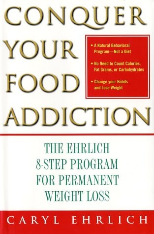 Conquer Your Food Addiction: The Ehrlich 8-Step Program for Permanent Weight Loss