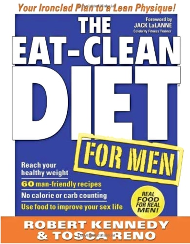 The Eat-Clean Diet for Men: Your Ironclad Plan for a Lean Physique!