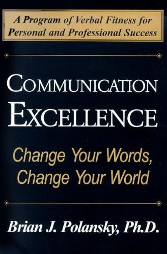Communication Excellence: Change Your Words, Change Your World