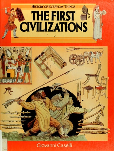 The First Civilizations (History of Everyday Things)