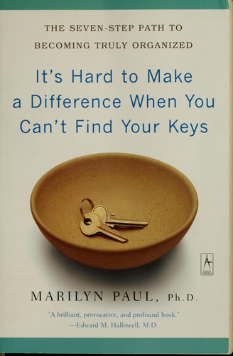 It's Hard to Make a Difference When You Can't Find Your Keys: The Seven-Step Path to Becoming Truly Organized (Compass)