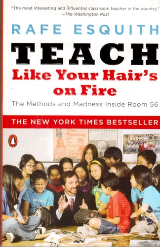 Teach Like Your Hair's On Fire!: Methods And Madness Inside Room 56