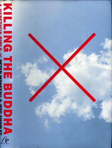 Killing the Buddha: A Heretic's Bible