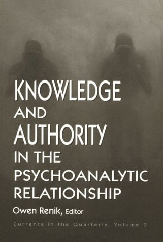 Knowledge and Authority in the Psychoanalytic Relationship: Currents in the Quarterly (Currents in the Quarterly, 2)