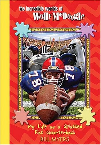 My Life as a Splatted Flat Quarterback (The Incredible Worlds of Wally McDoogle #24)