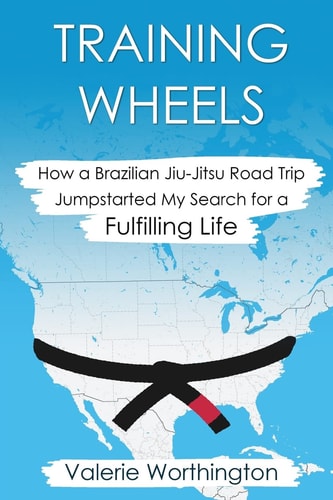 Training Wheels: How a Brazilian Jiu-Jitsu Road Trip Jump-Started My Search for a Fulfilling Life