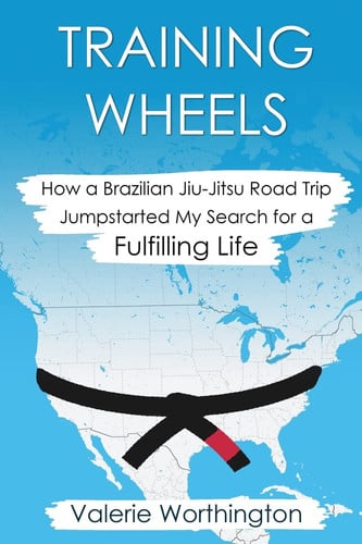Training Wheels: How a Brazilian Jiu-Jitsu Road Trip Jump-Started My Search for a Fulfilling Life