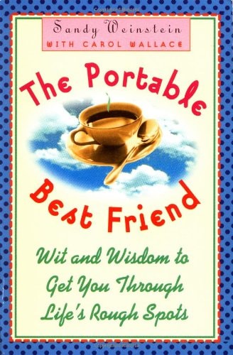 The Portable Best Friend: Wit and Wisdom to Get You Through Life's Rough Spots