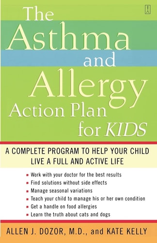 The Asthma and Allergy Action Plan for Kids: A Complete Program to Help Your Child Live a Full and Active Life