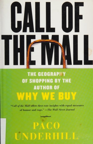 Call of the Mall: The Geography of Shopping by the Author of Why We Buy