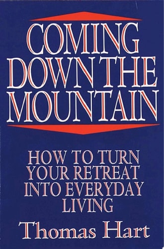 Coming Down the Mountain: How to Turn Your Retreat Into Everyday Living