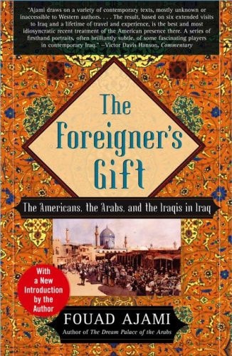 The Foreigner's Gift: The Americans, the Arabs, and the Iraqis in Iraq