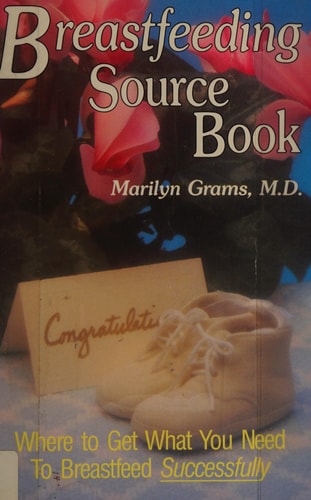 Breastfeeding Source Book: Where to Get What You Need to Breastfeed Successfully